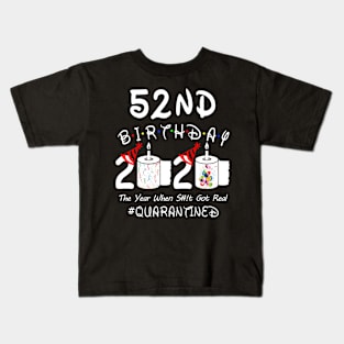 52nd Birthday 2020 The Year When Shit Got Real Quarantined Kids T-Shirt